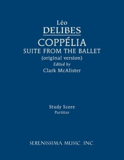 Coppelia Ballet Suite - Léo Delibes - Books - Serenissima Music, Incorporated - 9781608742899 - September 15, 2022