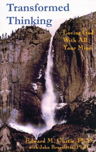 Transformed Thinking: Loving God with All Your Mind - Edward M. Curtis - Books - Wipf & Stock Pub - 9781608995899 - May 1, 2011