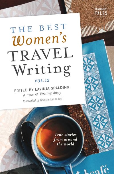 The Best Women's Travel Writing, Volume 12: True Stories from Around the World - Best Women's Travel Writing -  - Books - Travelers' Tales, Incorporated - 9781609521899 - January 7, 2021