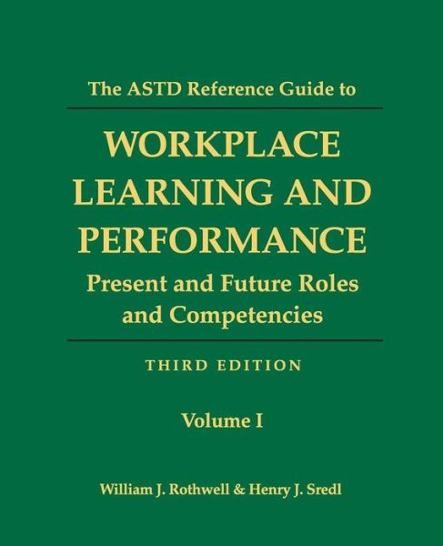 Cover for William J Rothwell · The Astd Reference Guide to Workplace Learning and Performance: Volume 1: Present and Future Roles and Competencies (Pocketbok) (2014)