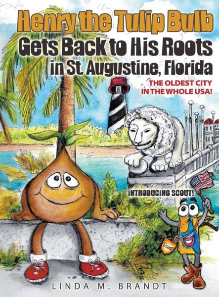 Cover for Linda M Brandt · Henry the Tulip Bulb Gets Back to His Roots in St. Augustine, Florida (Gebundenes Buch) (2015)