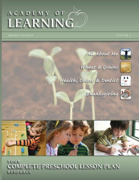 Cover for Sharlit Elliott · Academy of Learning Your Complete Preschool Lesson Plan Resource - Volume 3 (Preschool Lesson Plans) (Paperback Book) (2015)