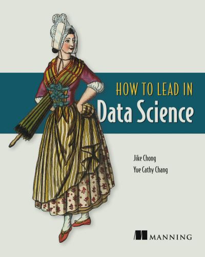 How to Lead in Data Science - Yue Chang - Books - Manning Publications - 9781617298899 - March 9, 2022