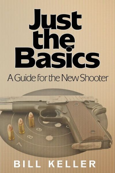 Cover for Bill Keller · Just the Basics a Guide for the New Shooter (Taschenbuch) (2015)