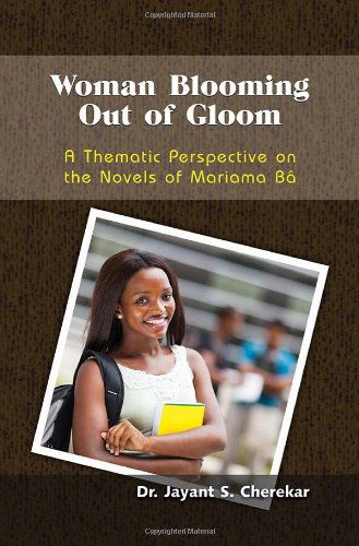 Cover for Jayant Cherekar · Woman Blooming Out of Gloom: A Thematic Perspective on the Novels of Mariama Ba (Paperback Book) (2013)