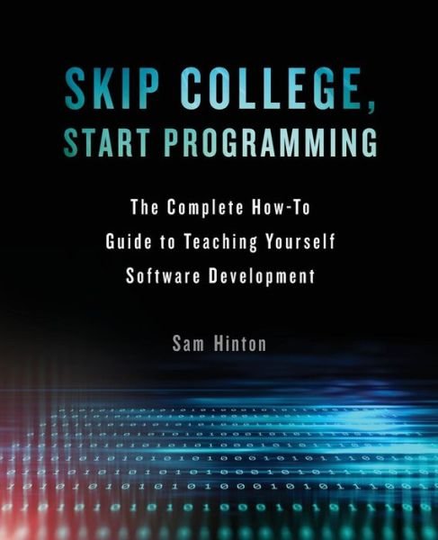 Skip College, Start Programming - Sam Hinton - Książki - Lioncrest Publishing - 9781619616899 - 18 października 2017
