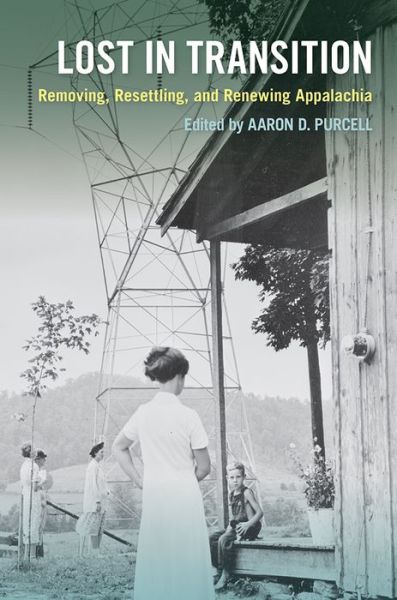 Cover for Aaron D. Purcell · Lost in Transition: Removing, Resettling, and Renewing Appalachia (Hardcover Book) (2021)