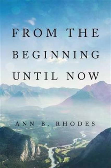 Cover for Ann B Rhodes · From the Beginning Until Now (Paperback Book) (2016)