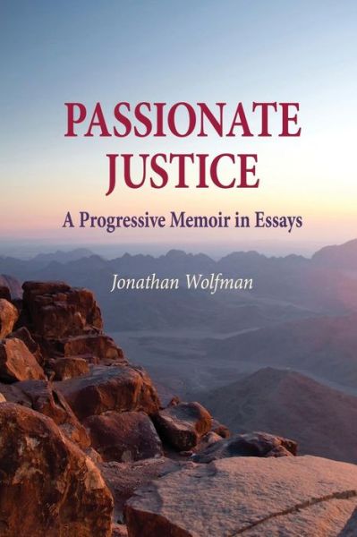 Cover for Jonathan Wolfman · Passionate Justice: a Progressive Memoir in Essays (Paperback Book) [First edition] (2013)