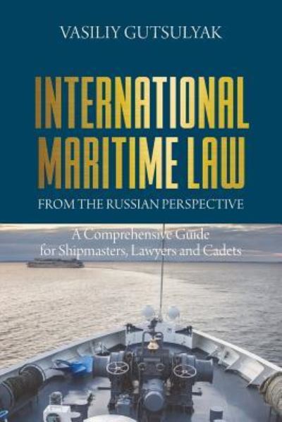 Cover for Vasiliy Gutsulyak · International Maritime Law from the Russian Perspective : A Comprehensive Guide for Shipmasters, Lawyers and Cadets (Paperback Book) (2018)