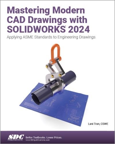 Lani Tran · Mastering Modern CAD Drawings with SOLIDWORKS 2024: Applying ASME Standards to Engineering Drawings (Paperback Book) (2024)