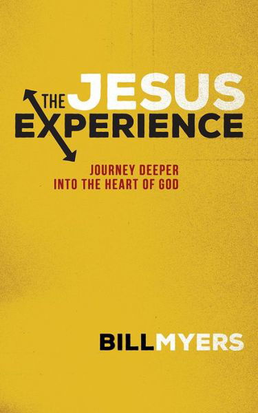 Cover for Bill Myers · The Jesus Experience: Journey Deeper into the Heart of God (Paperback Book) (2015)
