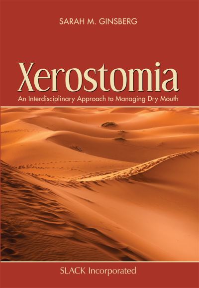 Xerostomia: An Interdisciplinary Approach to Managing Dry Mouth - Sarah Ginsberg - Books - SLACK  Incorporated - 9781630914899 - August 6, 2020