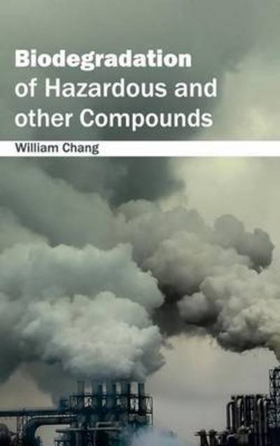 Cover for William Chang · Biodegradation of Hazardous and Other Compounds (Hardcover bog) (2015)