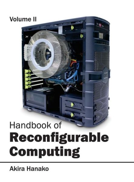 Handbook of Reconfigurable Computing: Volume II - Akira Hanako - Books - Clanrye International - 9781632402899 - January 8, 2015