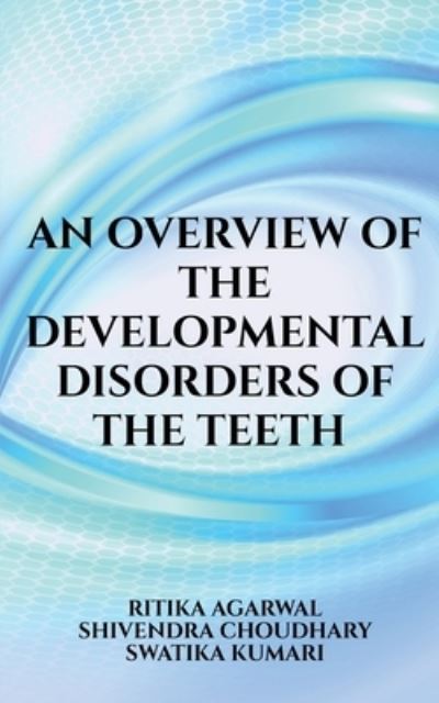 Cover for Ritika Agarwal · Overview of the Developmental Disorders of the Teeth (Book) (2020)