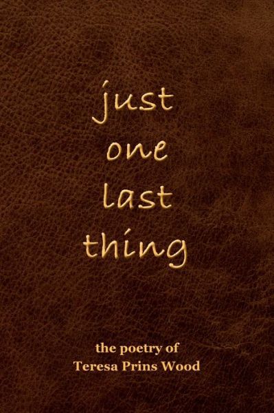 Cover for Teresa Prins Wood · Just One Last Thing (Paperback Book) (2020)