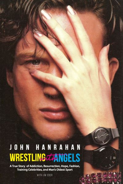 Cover for John Hanrahan · Wrestling with Angels: A True Story of Addiction, Resurrection, Hope, Fashion, Training Celebrities, and Man’s Oldest Sport (Pocketbok) (2024)