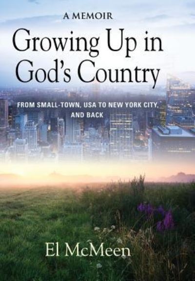 Growing Up in God's Country: A Memoir - El McMeen - Books - Booklocker.com - 9781644382899 - September 30, 2018