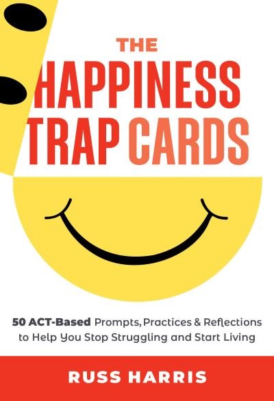 Cover for Russ Harris · The Happiness Trap Cards: 50 ACT-Based Prompts, Practices, and Reflections to Help You Stop Struggling and Start Living (Flashkort) (2024)