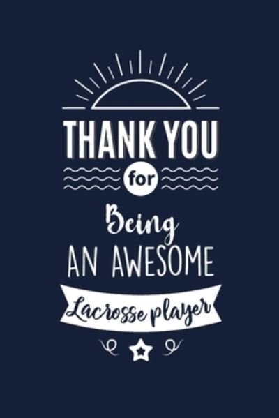 Thank You For Being An Awesome Lacrosse player - Med Reda Publishing - Books - Independently Published - 9781658213899 - January 9, 2020