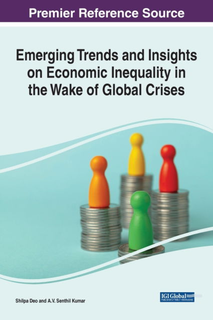 Emerging Trends and Insights on Economic Inequality in the Wake of Global Crises - - Livros - IGI Global - 9781668452899 - 30 de junho de 2022