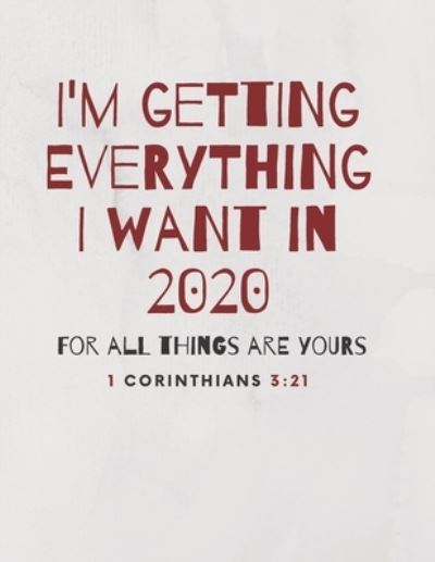 I'm Getting Everything I Want in 2020 - Reign Journal Notebooks - Books - Independently Published - 9781677627899 - December 19, 2019