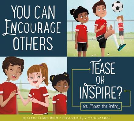 You Can Encourage Others: Tease or Inspire? - Connie Colwell Miller - Kirjat - AMICUS - 9781681516899 - maanantai 15. heinäkuuta 2019