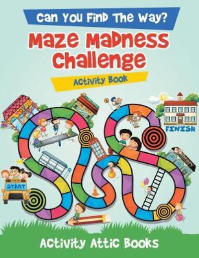 Cover for Activity Attic Books · Can You Find the Way? Maze Madness Challenge Activity Book (Paperback Book) (2016)