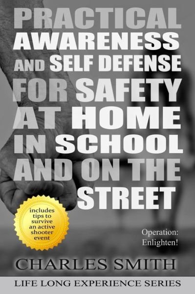 Cover for Charles Smith · Practical Awareness And Self Defense For Safety At Home in School And On The Streets (Paperback Book) [Black &amp; White edition] (2019)