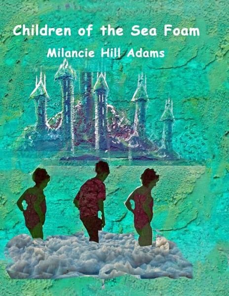 Cover for Milancie Hill Adams · Children of the Sea Foam (Pocketbok) (2019)
