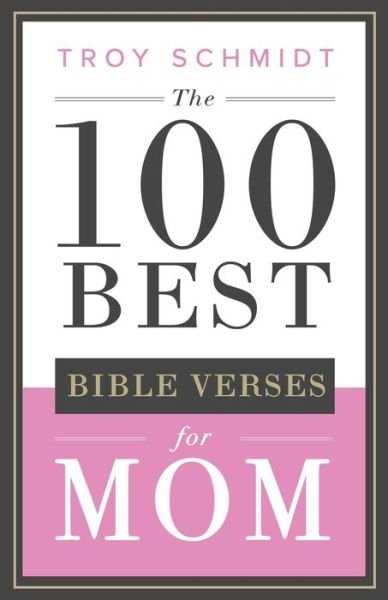 Cover for Troy Schmidt · The 100 Best Bible Verses for Mom (Taschenbuch) (2019)