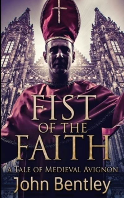 Fist of the Faith - John Bentley - Książki - Blurb - 9781715659899 - 22 grudnia 2021