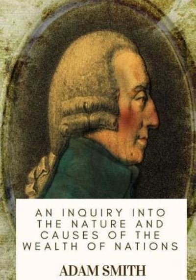 Cover for Adam Smith · An Inquiry into the Nature and Causes of the Wealth of Nations (Paperback Book) (2018)