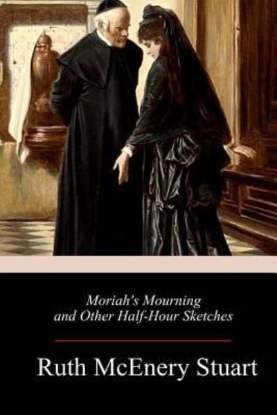 Cover for Ruth McEnery Stuart · Moriah's Mourning and Other Half-Hour Sketches (Paperback Book) (2018)