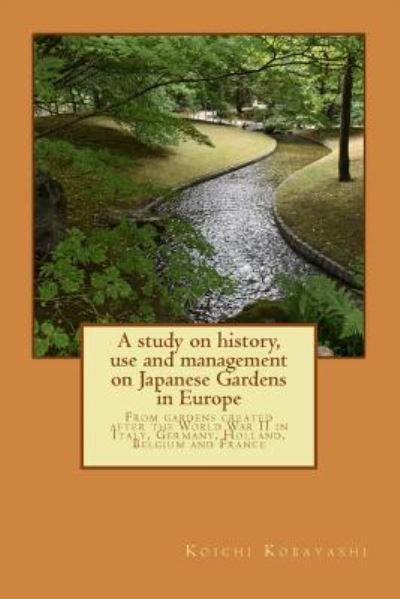 Cover for Koichi Kobayashi · A Study on History, Use and Management on Japanese Gardens in Europe (Taschenbuch) (2018)