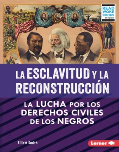 Esclavitud y la Reconstrucción - Elliott Smith - Bøker - Lerner Publishing Group - 9781728491899 - 1. august 2023