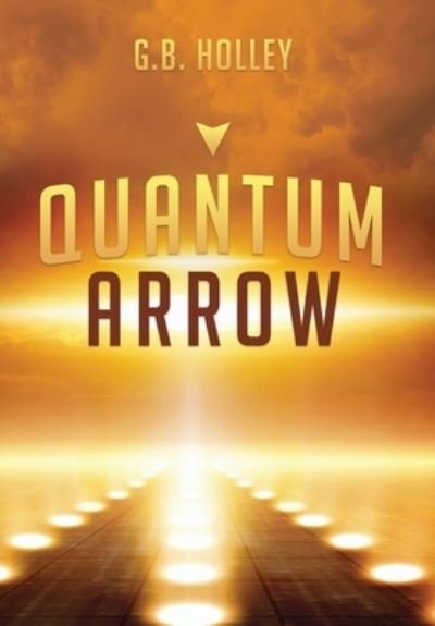 Cover for G B Holley · Quantum Arrow (Inbunden Bok) (2020)