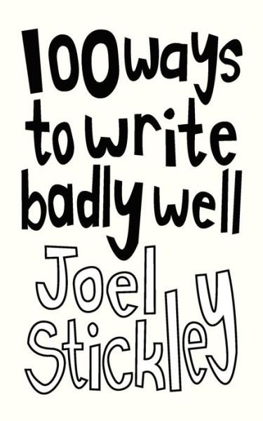 Cover for Joel Stickley · 100 Ways to Write Badly Well (Paperback Book) (2012)