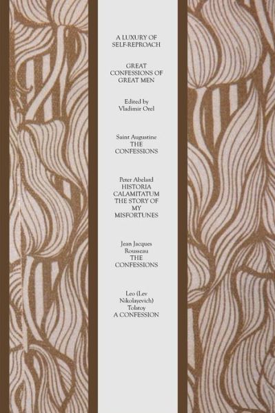 A Luxury of Self-reproach: Great Confessions of Great men - Leo Tolstoy - Bøger - Theophania Publishing - 9781770830899 - 2. maj 2011