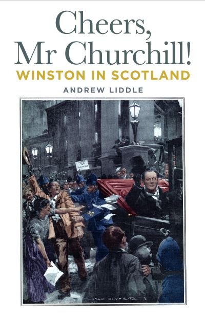 Cover for Andrew Liddle · Cheers, Mr Churchill!: Winston in Scotland (Gebundenes Buch) (2022)