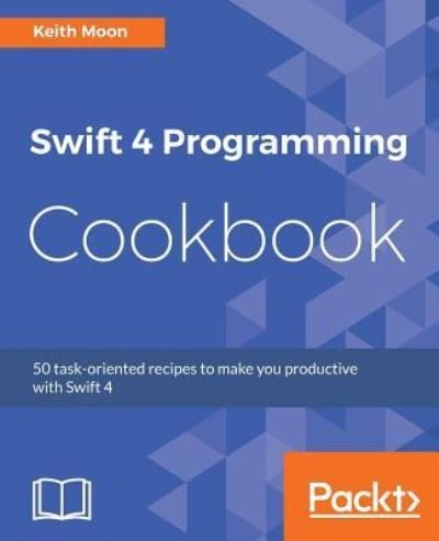 Cover for Keith Moon · Swift 4 Programming Cookbook (Paperback Bog) (2017)