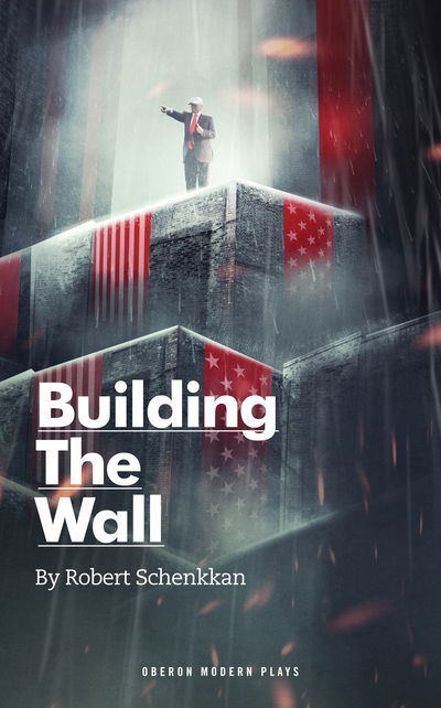 Cover for Robert Schenkkan · Building the Wall (Paperback Book) (2018)