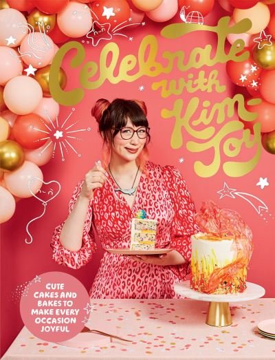 Cover for Kim-Joy · Celebrate with Kim-Joy: Cute Cakes and Bakes to Make Every Occasion Joyful (Gebundenes Buch) (2021)