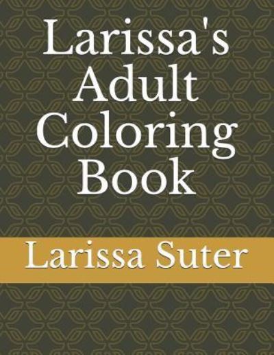 Cover for Larissa Suter · Larissa's Adult Coloring Book (Paperback Book) (2018)