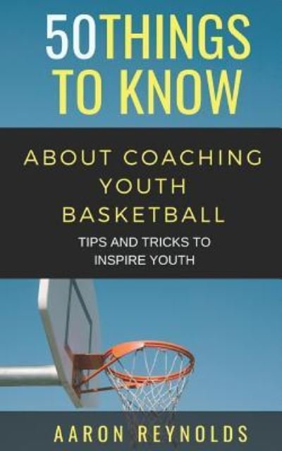 Cover for 50 Things To Know · 50 Things to Know about Coaching Youth Basketball (Paperback Bog) (2019)