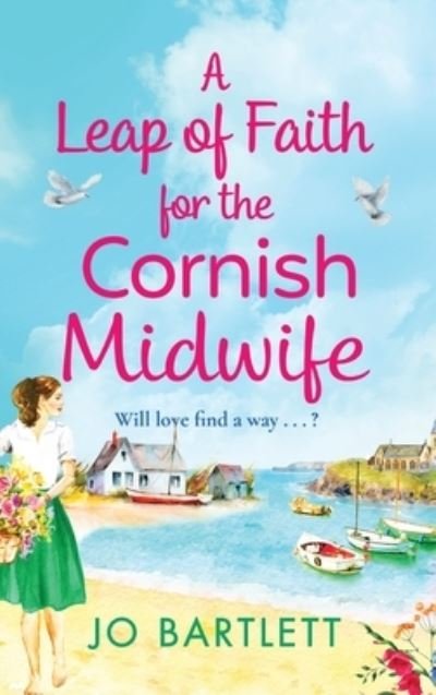 Cover for Jo Bartlett · A Leap of Faith For The Cornish Midwife: An emotional, uplifting read from Jo Bartlett - The Cornish Midwife Series (Hardcover bog) (2022)