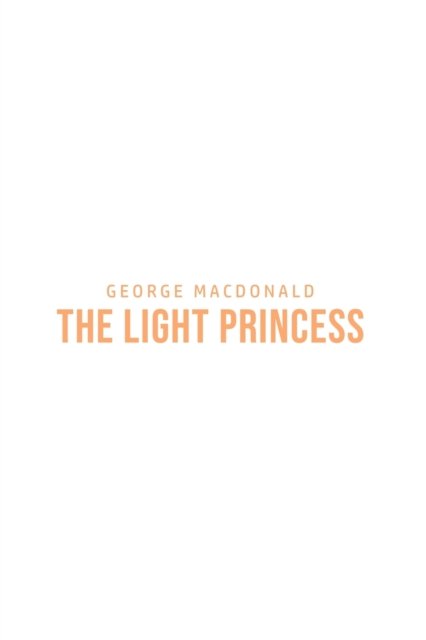 The Light Princess - George Macdonald - Books - Yorkshire Public Books - 9781800760899 - July 5, 2020