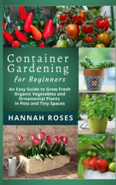 CONTAINER GARDENING for Beginners - Hannah Roses - Books - CLOE LTD - 9781801648899 - February 9, 2021