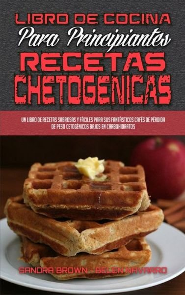 Cover for Sandra Brown · Libro De Cocina Para Principiantes Con Recetas Chetogenicas (Hardcover Book) (2021)